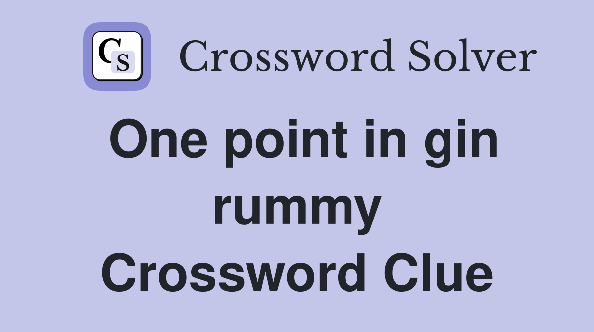 One point in gin rummy Crossword Clue