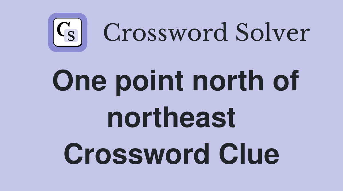 One point north of northeast Crossword Clue
