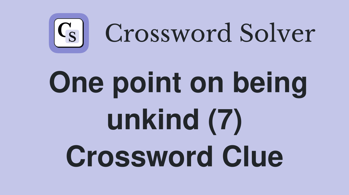 One point on being unkind (7) Crossword Clue
