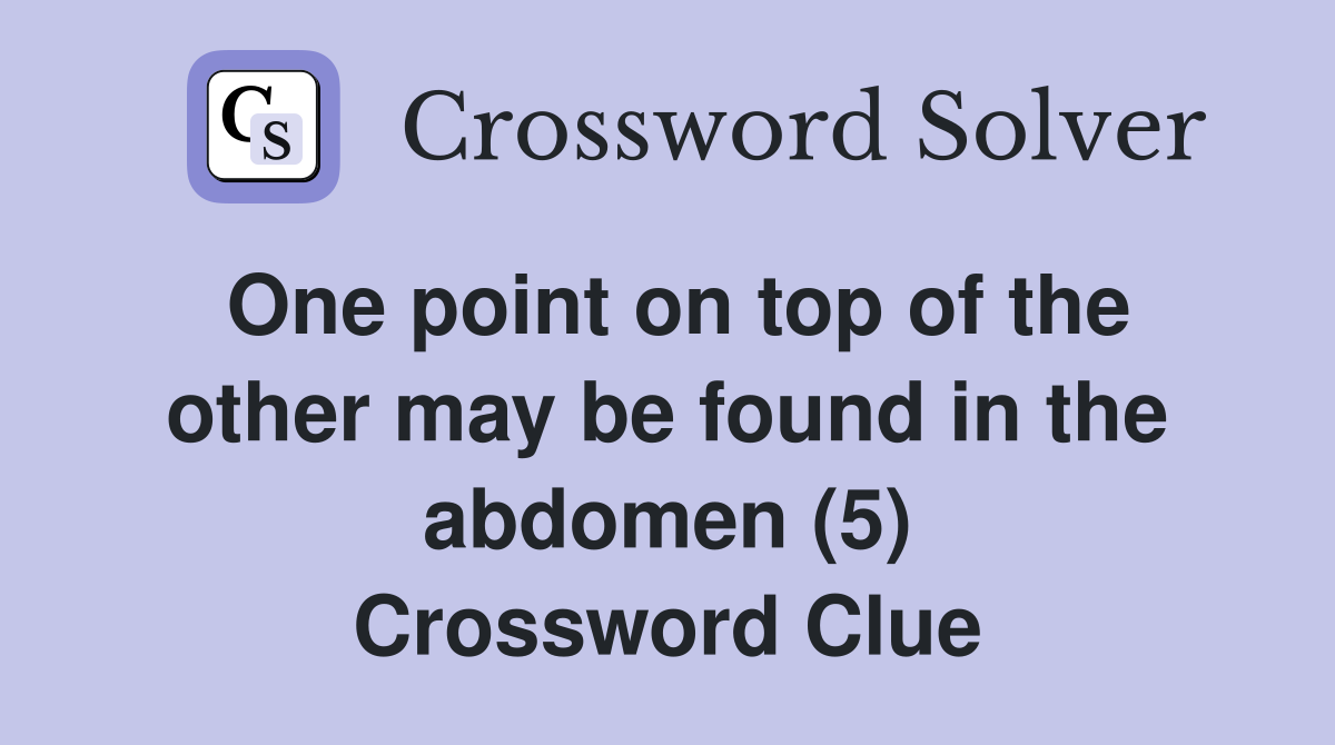 One point on top of the other may be found in the abdomen (5) Crossword Clue