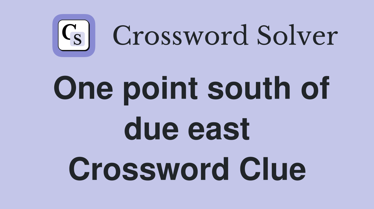One point south of due east Crossword Clue