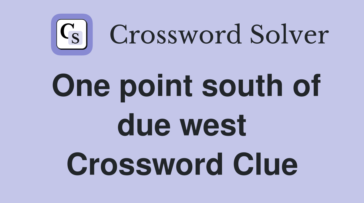 One point south of due west Crossword Clue
