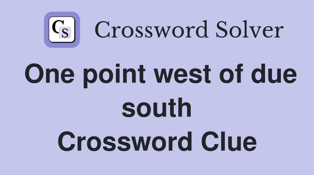 One point west of due south Crossword Clue