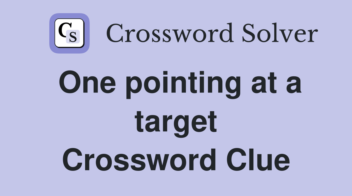 One pointing at a target Crossword Clue