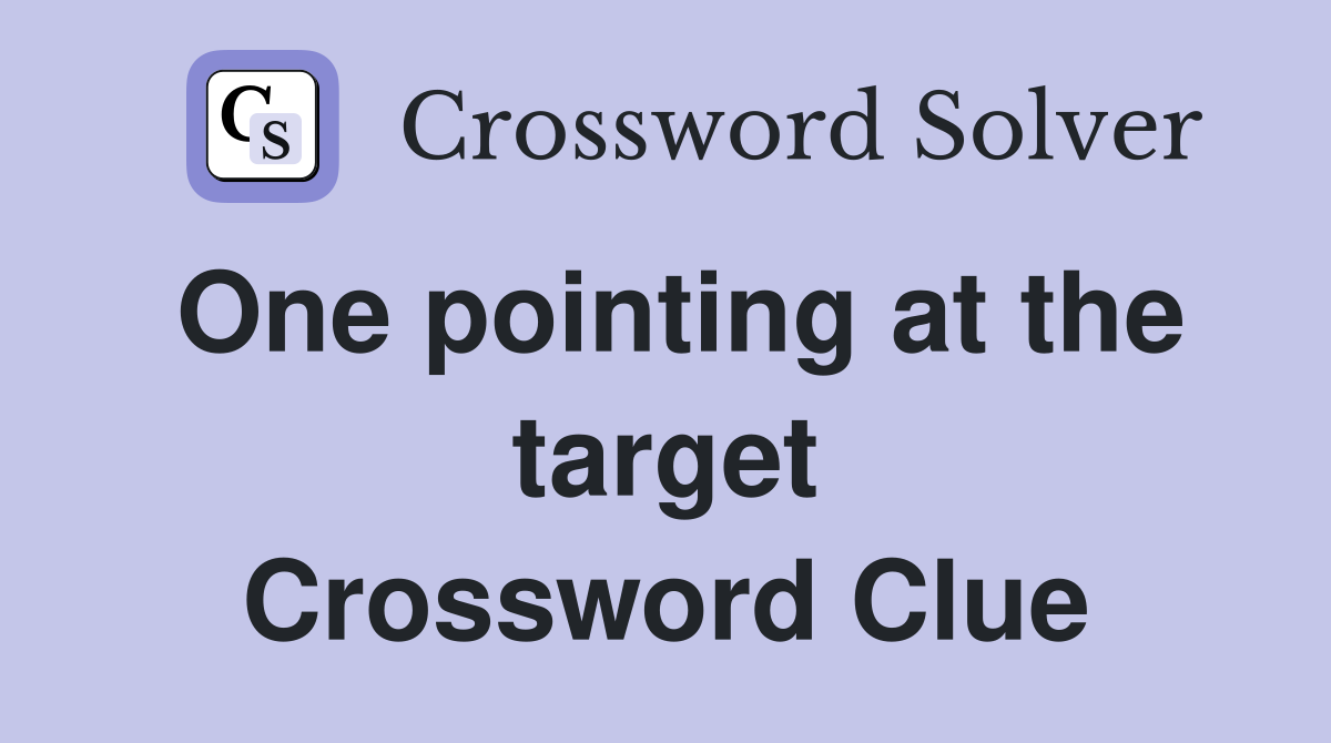 One pointing at the target Crossword Clue