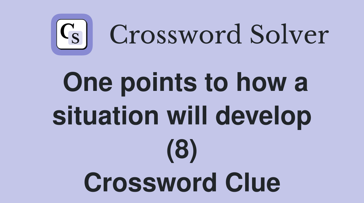 One points to how a situation will develop (8) Crossword Clue
