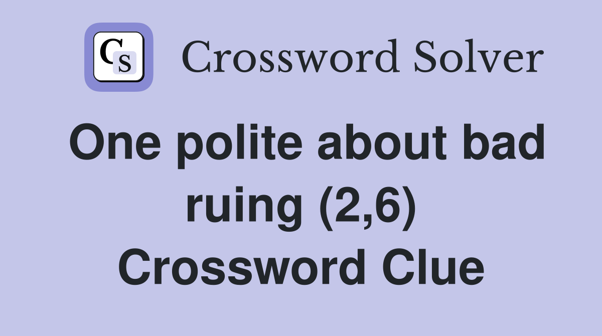 One polite about bad ruing (2,6) Crossword Clue