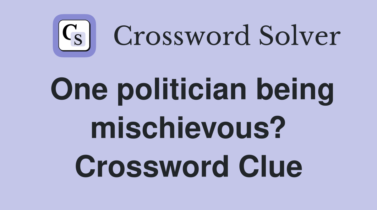 One politician being mischievous? Crossword Clue