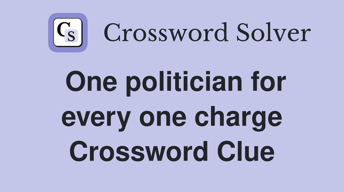 One politician for every one charge Crossword Clue