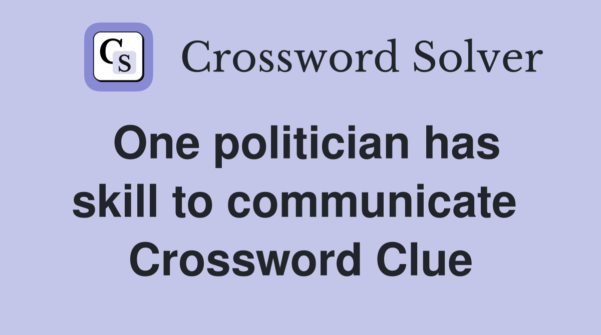 One politician has skill to communicate  Crossword Clue