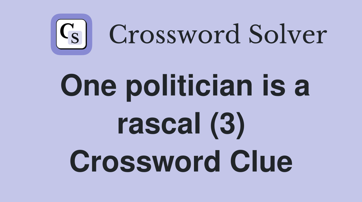 One politician is a rascal (3) Crossword Clue