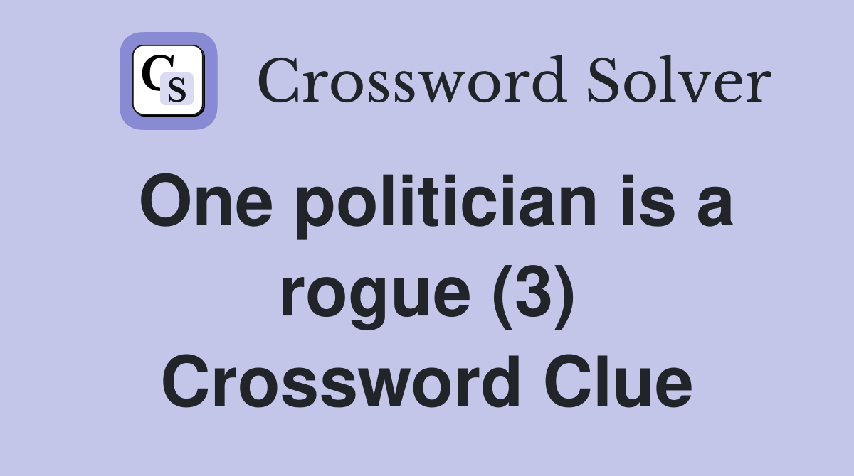 One politician is a rogue (3) Crossword Clue