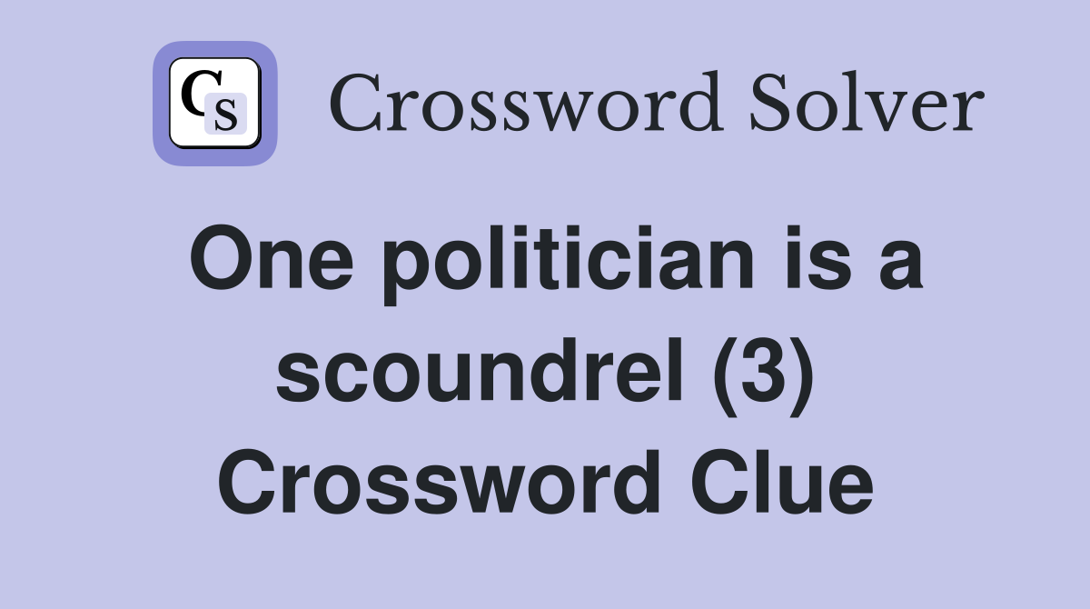 One politician is a scoundrel (3) Crossword Clue