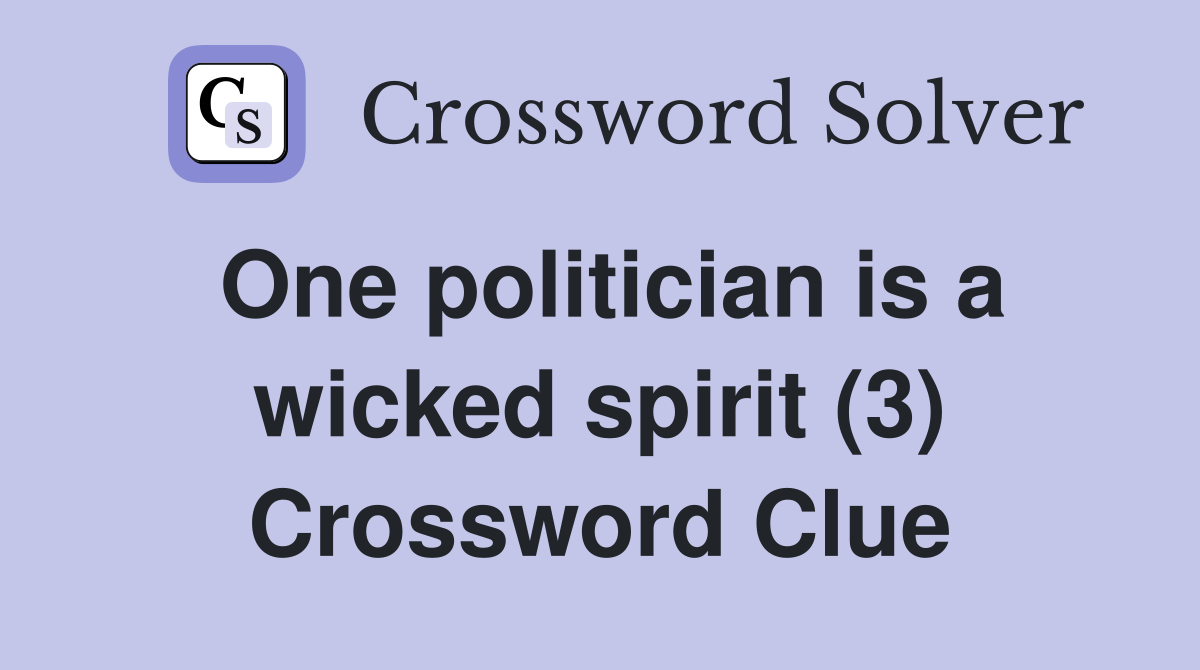 One politician is a wicked spirit (3) Crossword Clue