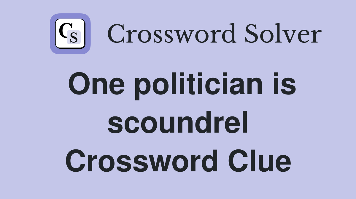 One politician is scoundrel Crossword Clue