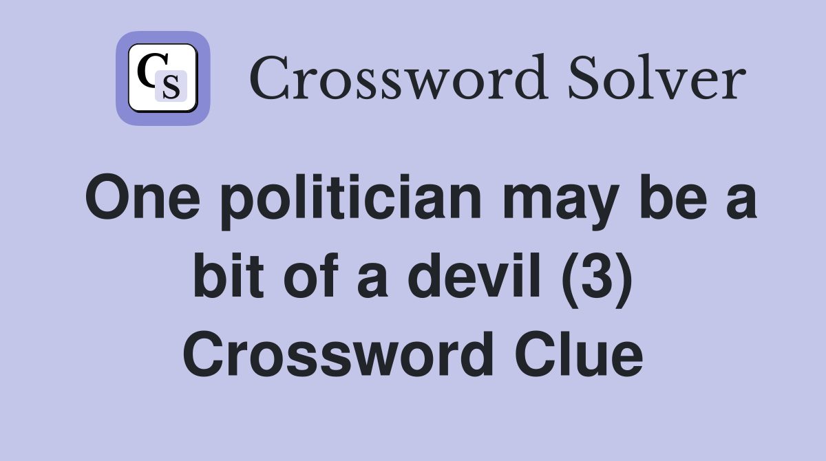 One politician may be a bit of a devil (3) Crossword Clue
