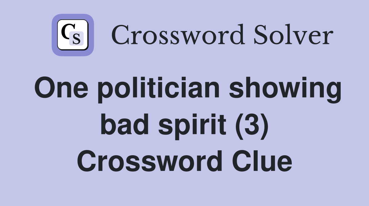 One politician showing bad spirit (3) Crossword Clue