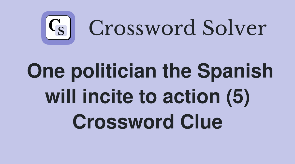 One politician the Spanish will incite to action (5) Crossword Clue