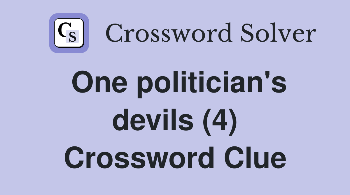 One politician's devils (4) Crossword Clue