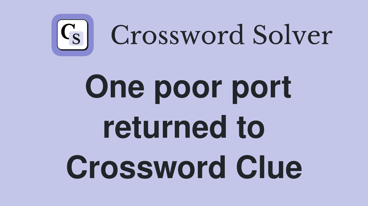 One poor port returned to Crossword Clue