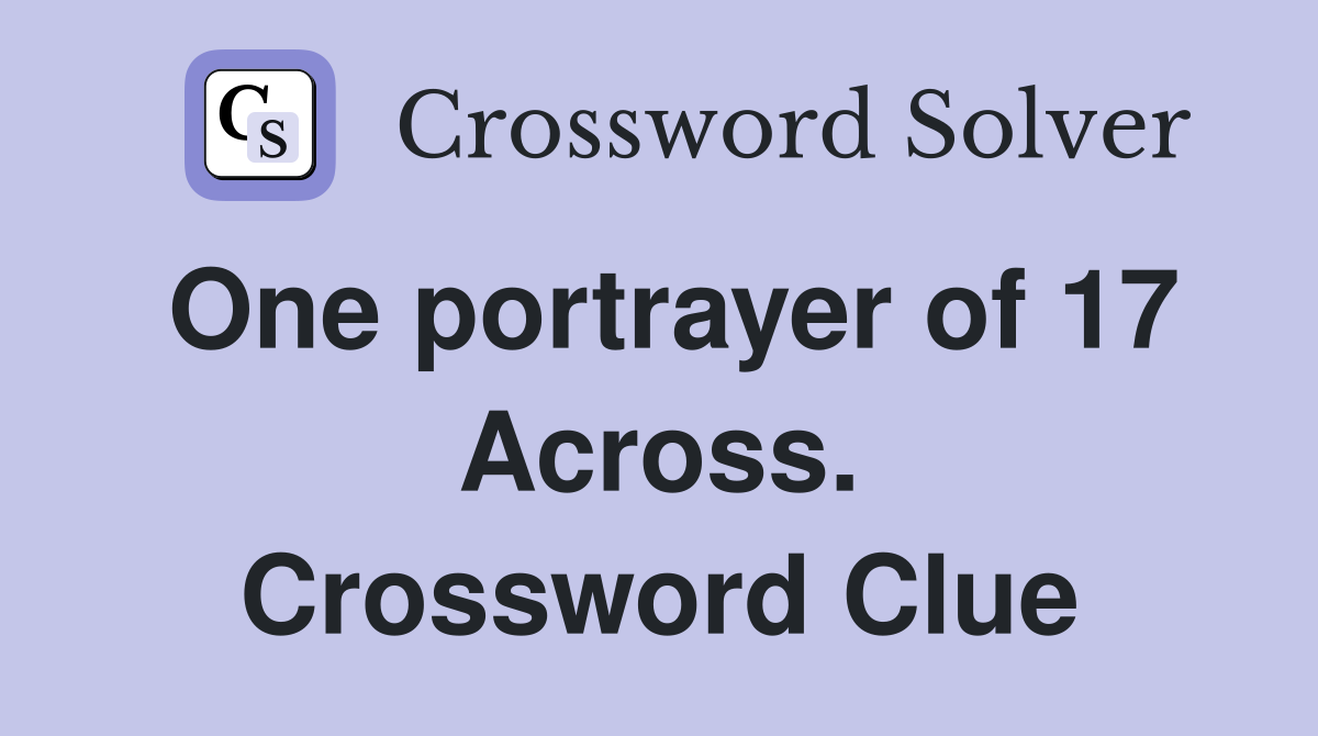 One portrayer of 17 Across. Crossword Clue
