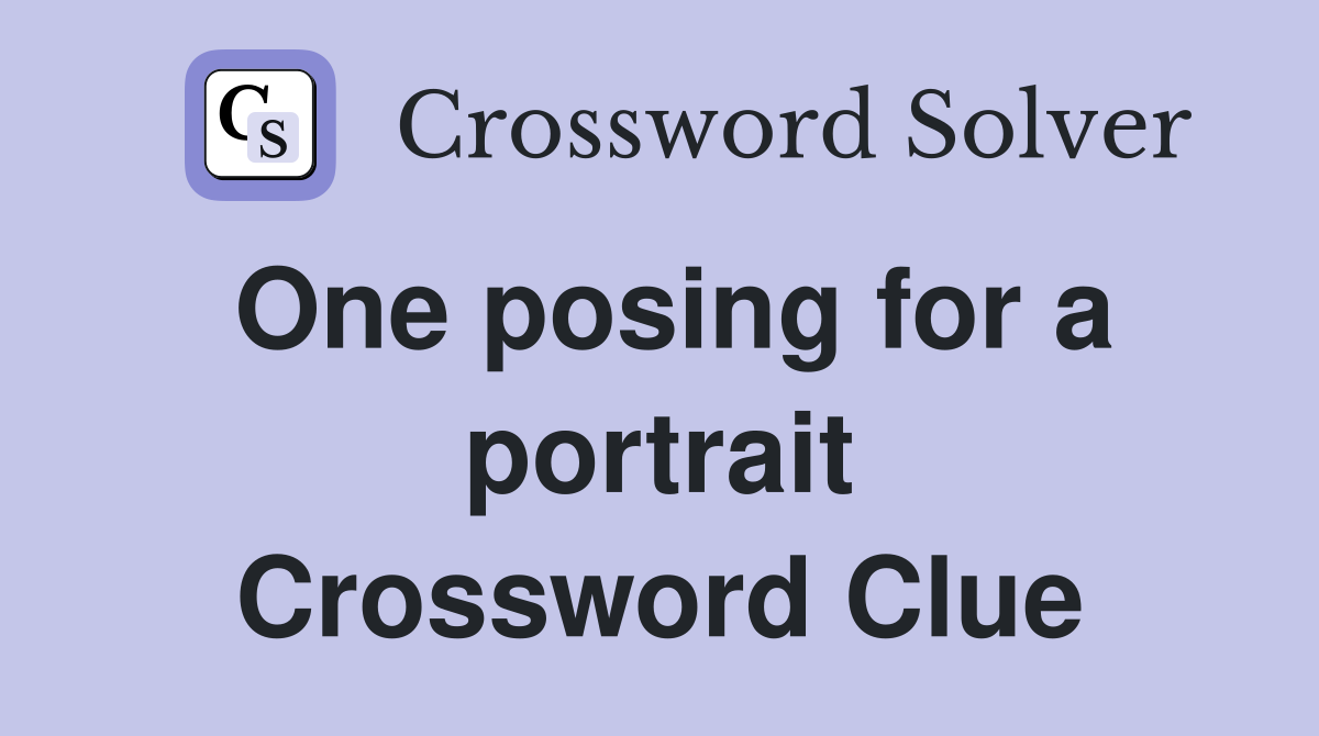 One posing for a portrait Crossword Clue