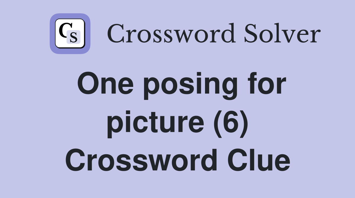 One posing for picture (6) Crossword Clue