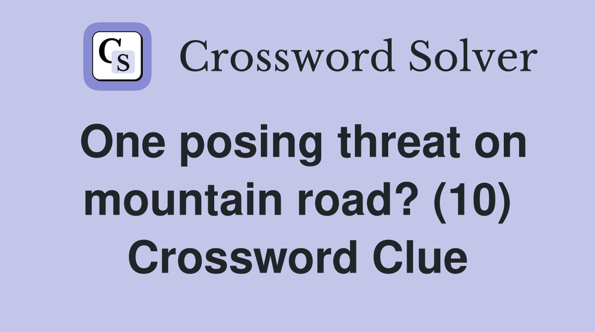 One posing threat on mountain road? (10) Crossword Clue