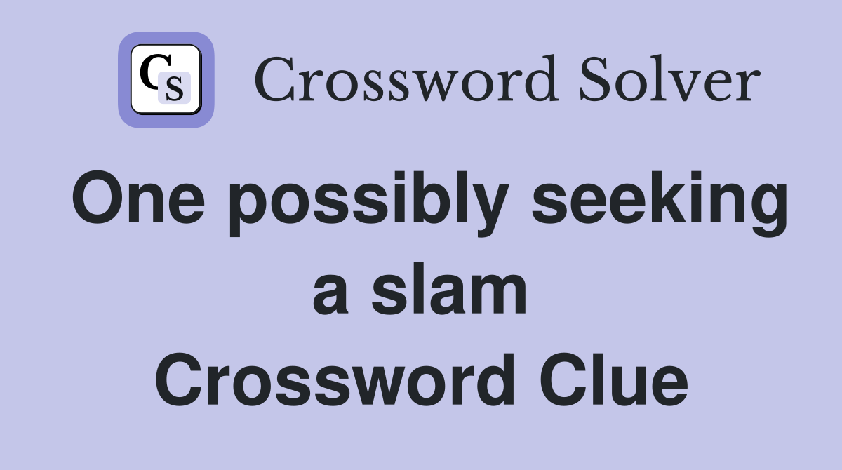One possibly seeking a slam Crossword Clue