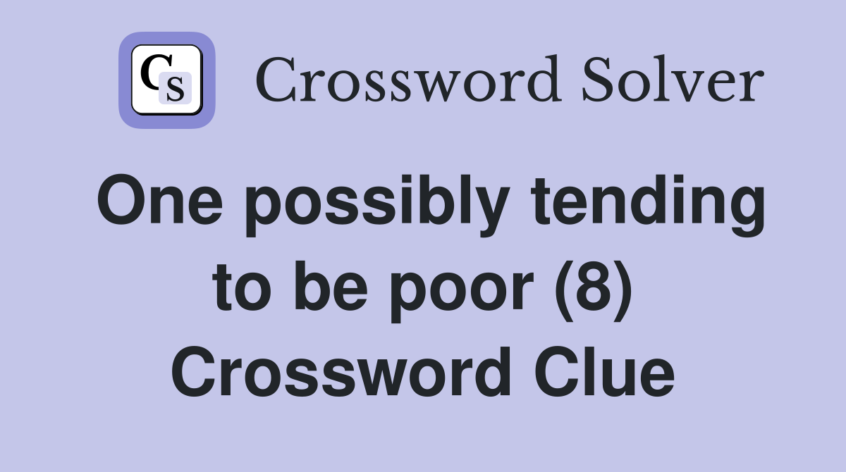 One possibly tending to be poor (8) Crossword Clue