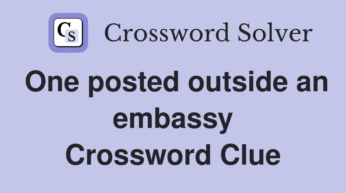 One posted outside an embassy Crossword Clue