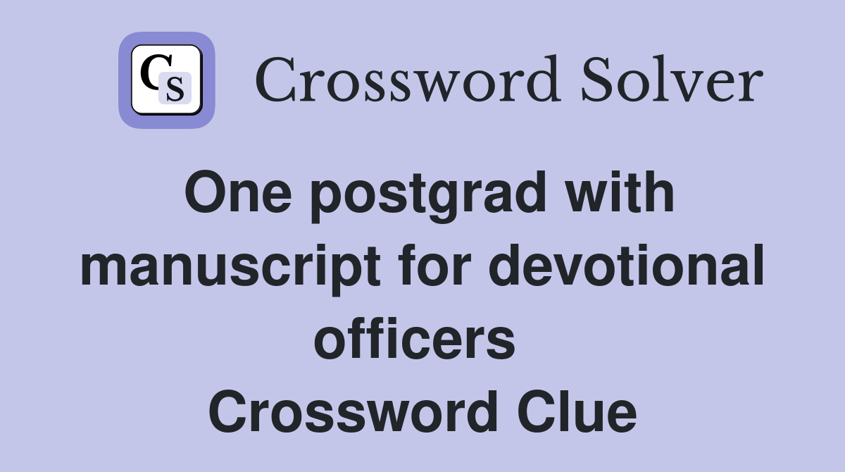 One postgrad with manuscript for devotional officers  Crossword Clue