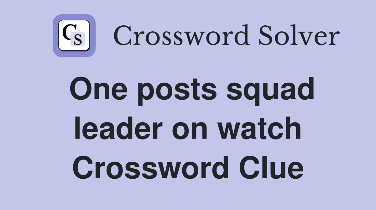 One posts squad leader on watch Crossword Clue