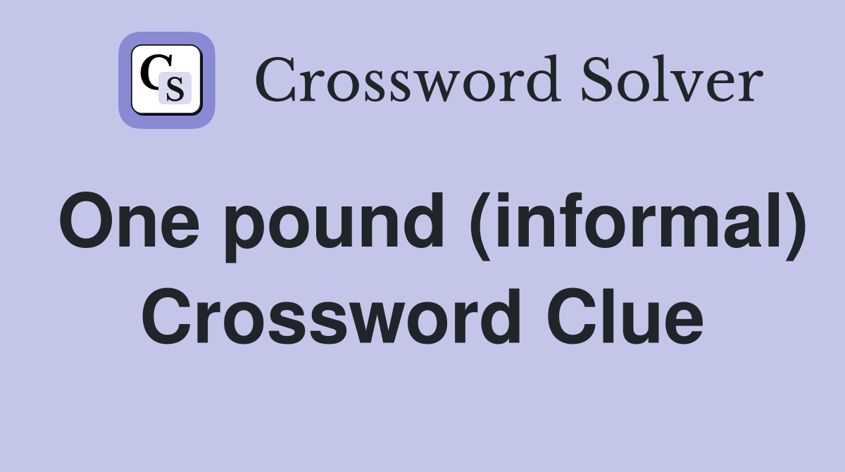 One pound (informal) Crossword Clue
