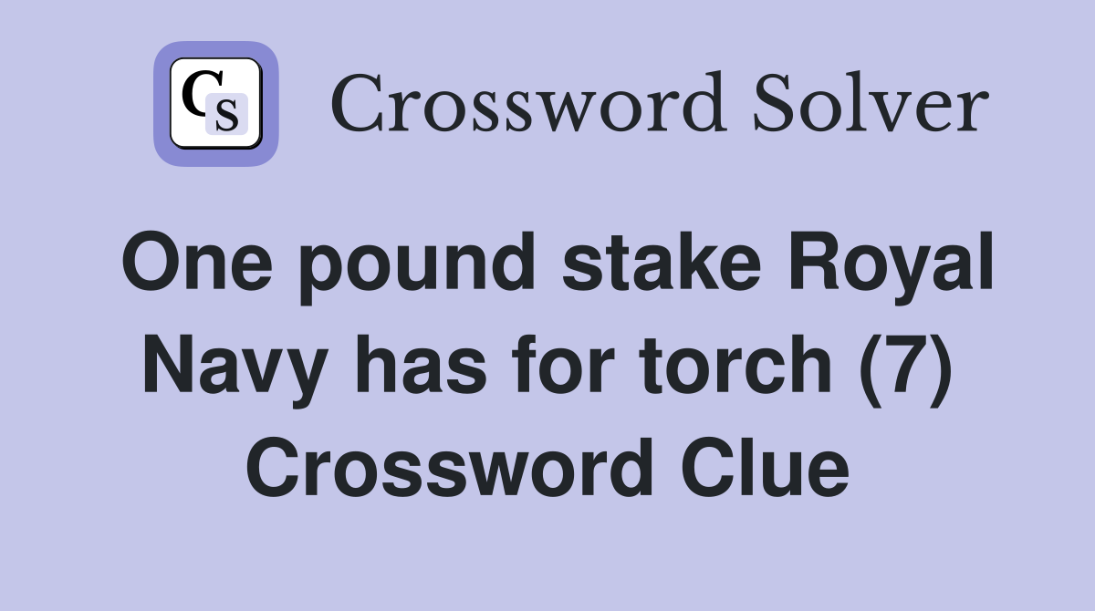 One pound stake Royal Navy has for torch (7) Crossword Clue