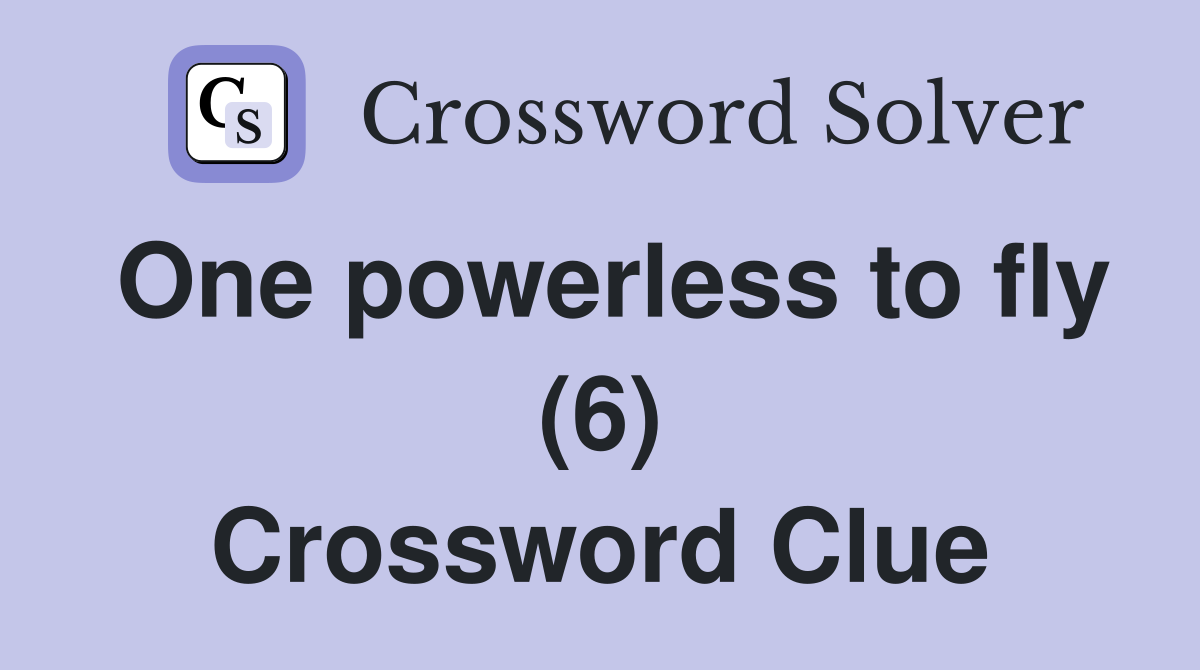 One powerless to fly (6) Crossword Clue