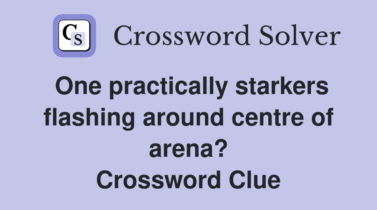 One practically starkers flashing around centre of arena? Crossword Clue