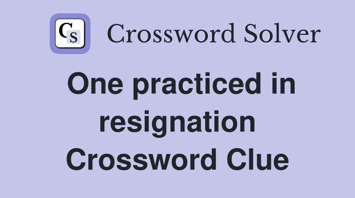 One practiced in resignation Crossword Clue
