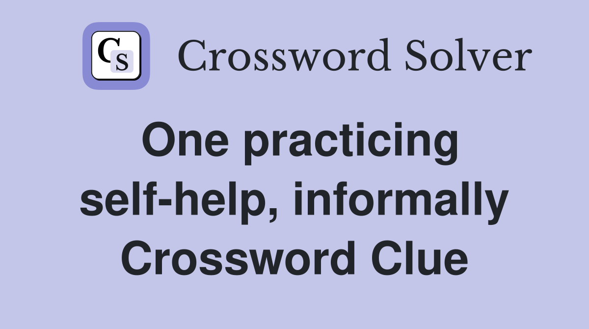 One practicing self-help, informally Crossword Clue