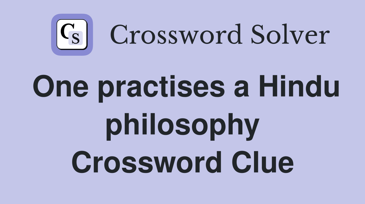 One practises a Hindu philosophy Crossword Clue
