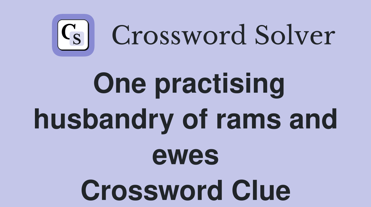 One practising husbandry of rams and ewes Crossword Clue