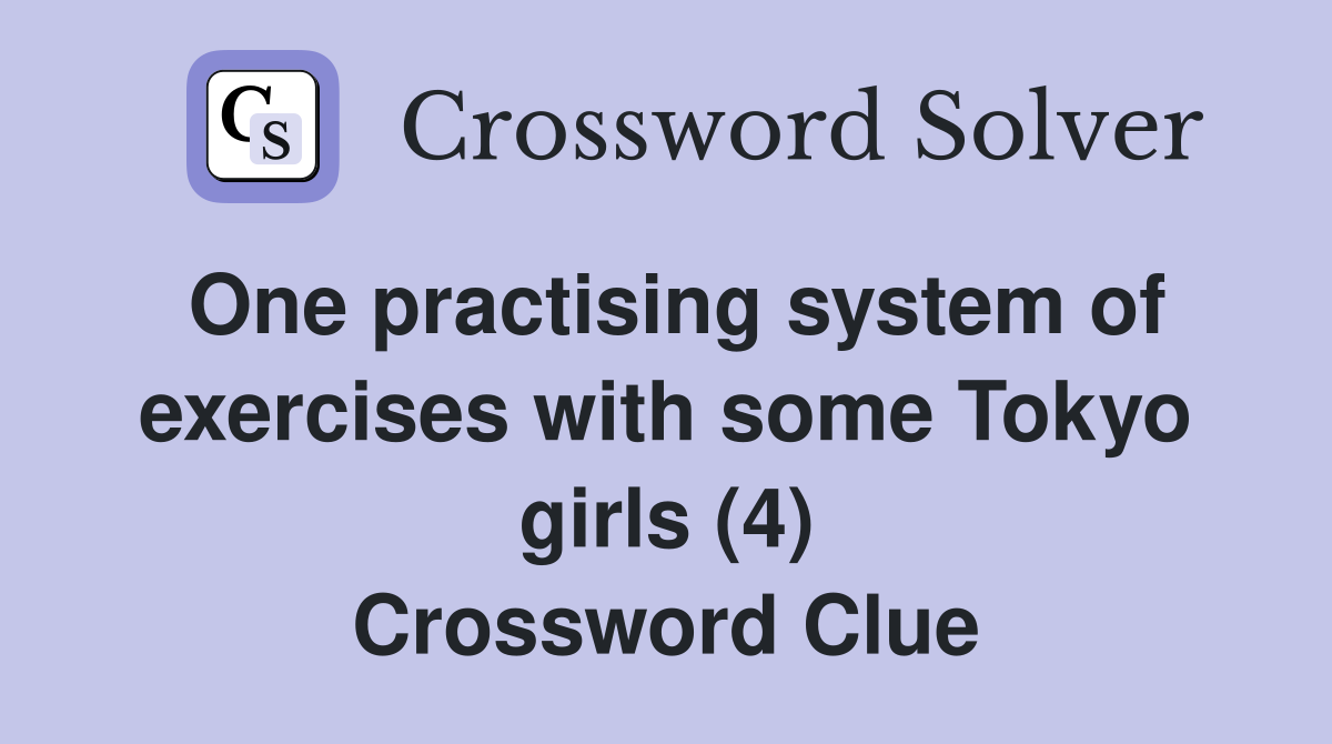 One practising system of exercises with some Tokyo girls (4) Crossword Clue