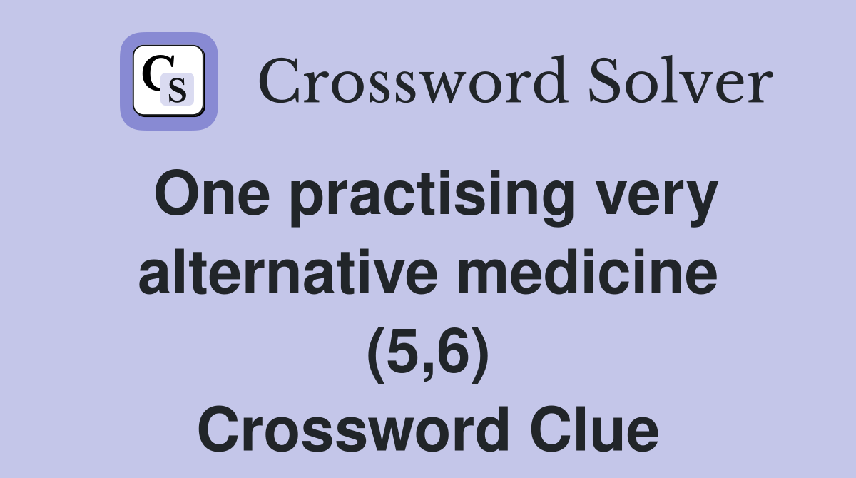 One practising very alternative medicine (5,6) Crossword Clue