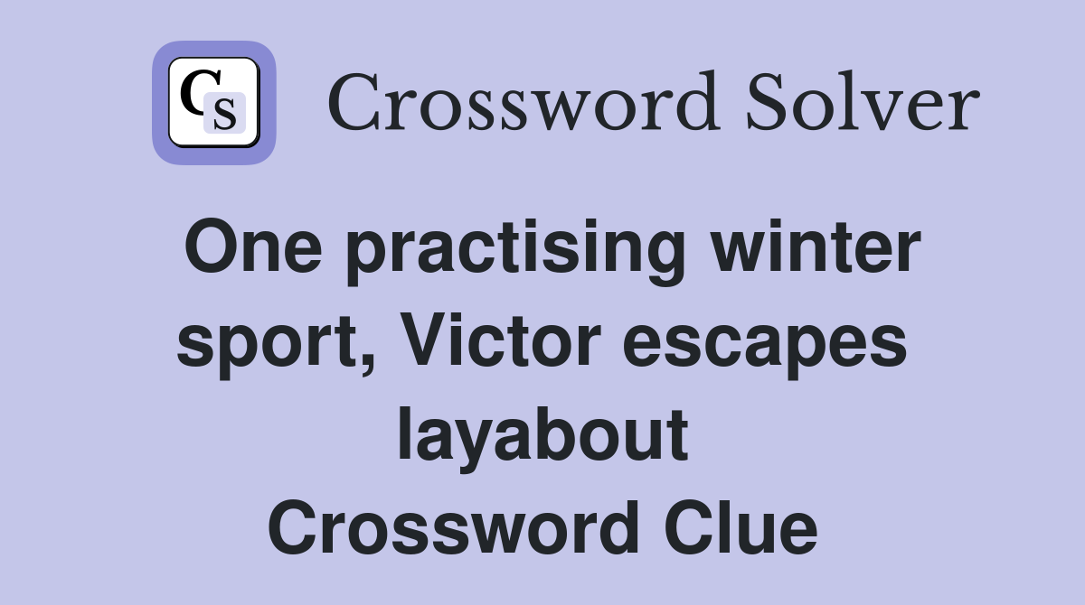 One practising winter sport, Victor escapes layabout Crossword Clue
