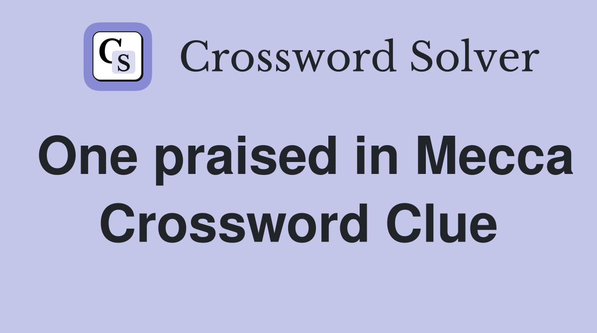 One praised in Mecca Crossword Clue