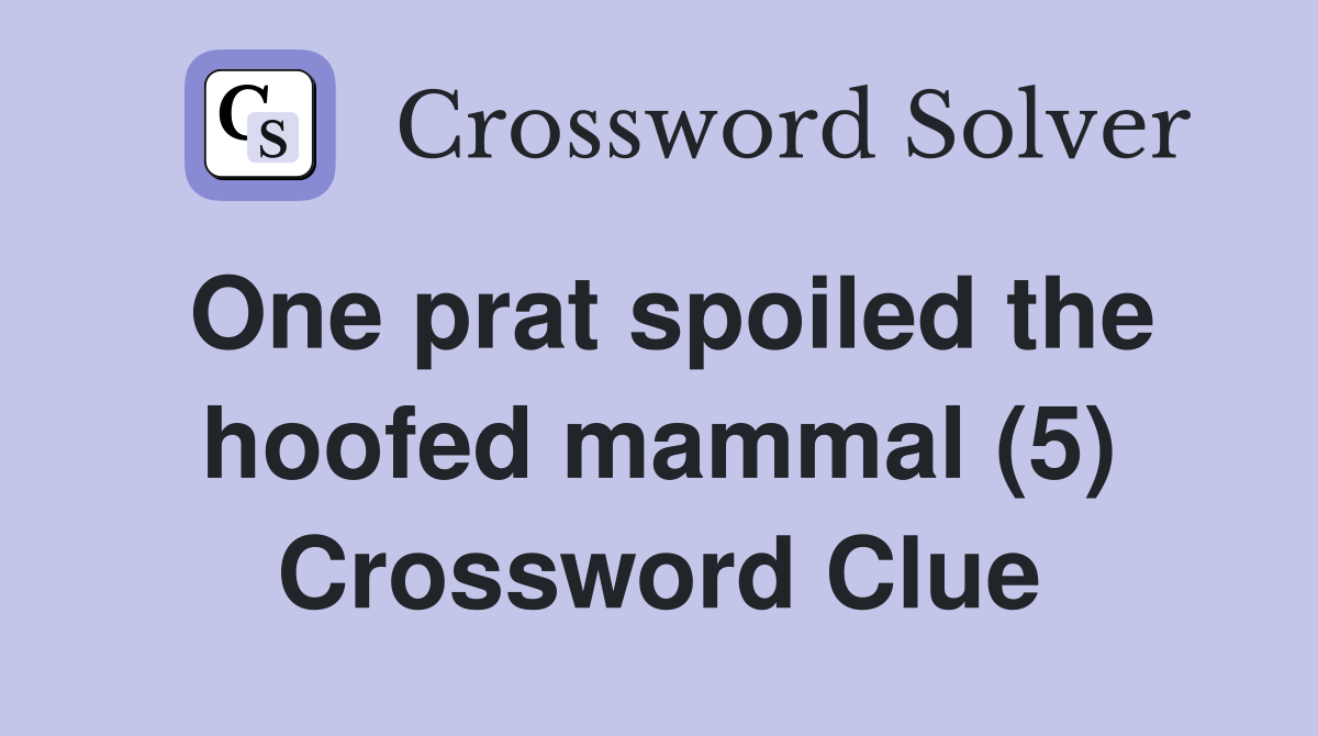 One prat spoiled the hoofed mammal (5) Crossword Clue