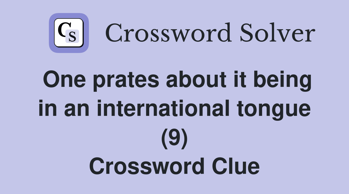 One prates about it being in an international tongue (9) Crossword Clue