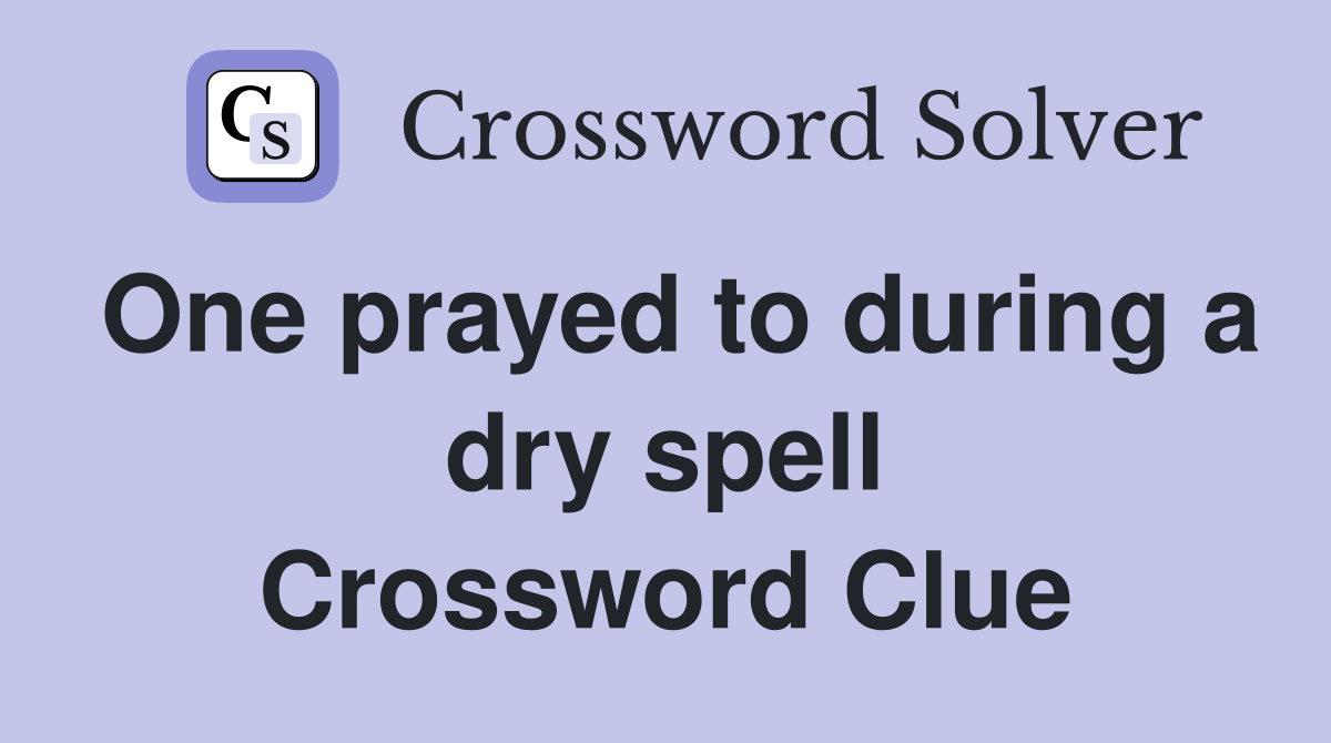 One prayed to during a dry spell Crossword Clue
