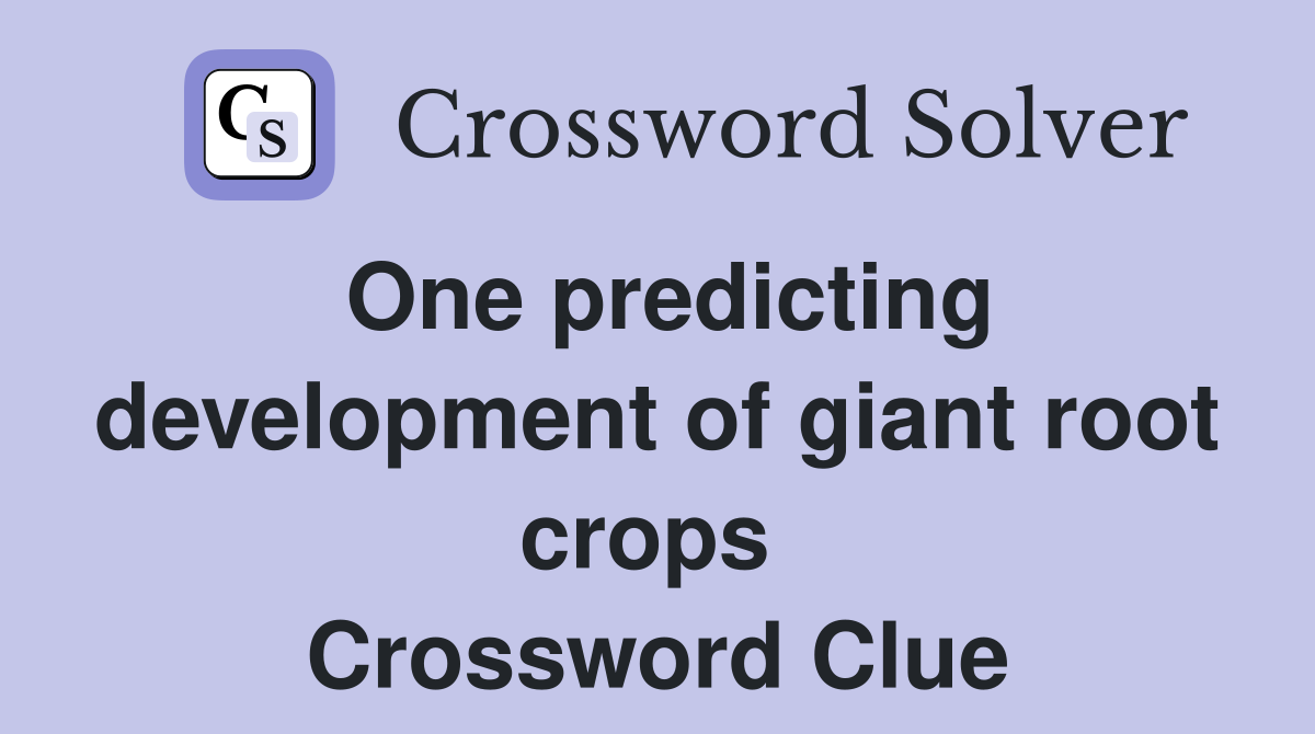 One predicting development of giant root crops  Crossword Clue