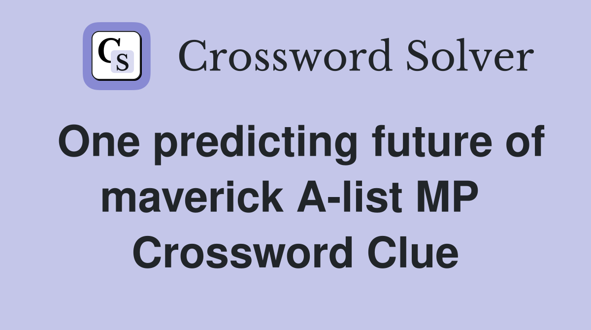 One predicting future of maverick A-list MP  Crossword Clue